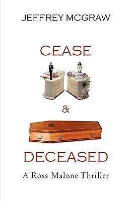 Cease & Deceased: A Ross Malone Thriller 1450228682 Book Cover