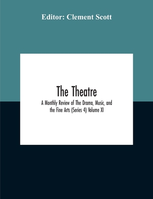 The Theatre; A Monthly Review Of The Drama, Mus... 9354187579 Book Cover