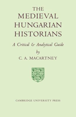 The Medieval Hungarian Historians: A Critical a... 0521080517 Book Cover