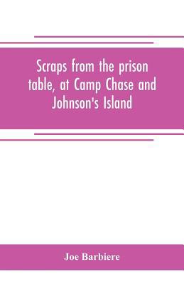 Scraps from the prison table, at Camp Chase and... 9353705428 Book Cover