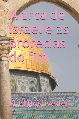 A arca de Israel e as profecias do fim [Portuguese] B099KCFRFX Book Cover