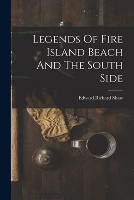 Legends Of Fire Island Beach And The South Side 1016367139 Book Cover