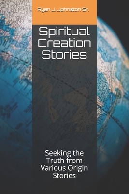 Spiritual Creation Stories: Seeking the Truth f... 1976824885 Book Cover