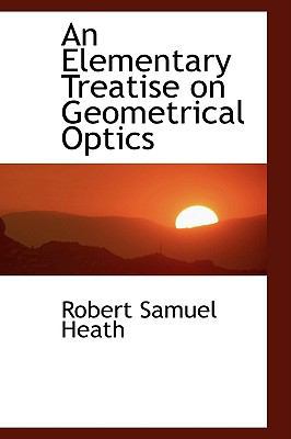 An Elementary Treatise on Geometrical Optics 1103340042 Book Cover