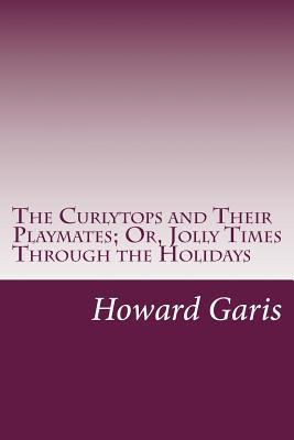 The Curlytops and Their Playmates; Or, Jolly Ti... 1500387320 Book Cover