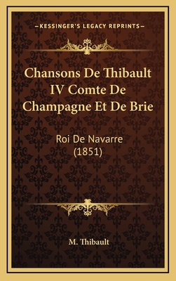 Chansons De Thibault IV Comte De Champagne Et D... [French] 1168211425 Book Cover