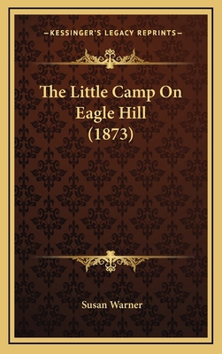 The Little Camp On Eagle Hill (1873) 1167303806 Book Cover