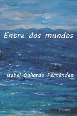 Entre dos mundos [Spanish] B0BSJF5KC5 Book Cover