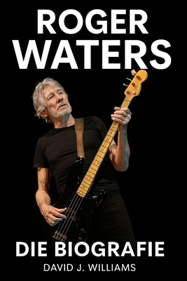 Roger Waters: Die Biografie [German] B0FXGDJX3M Book Cover
