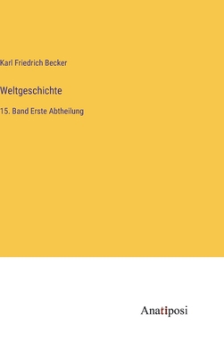 Weltgeschichte: 15. Band Erste Abtheilung [German] 3382034816 Book Cover