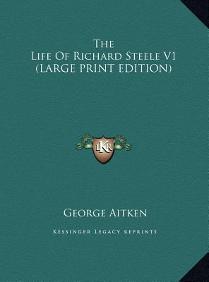 The Life of Richard Steele V1 [Large Print] 1169909213 Book Cover