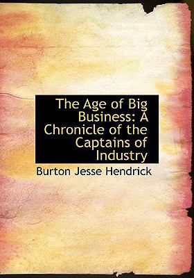 The Age of Big Business: A Chronicle of the Cap... [Large Print] 0554692546 Book Cover