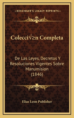 Colecci?n Completa: De Las Leyes, Decretos Y Re... [Spanish] 1168884942 Book Cover