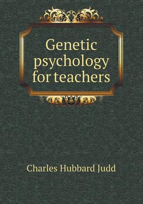 Genetic psychology for teachers 5518810350 Book Cover