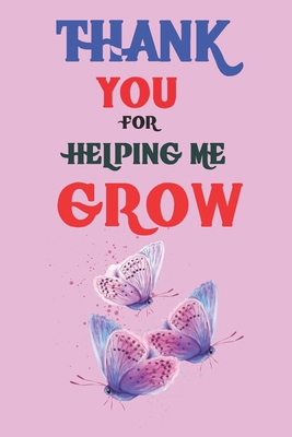 Thank You For Helping Me Grow: Teacher Apprecia... 1656430347 Book Cover
