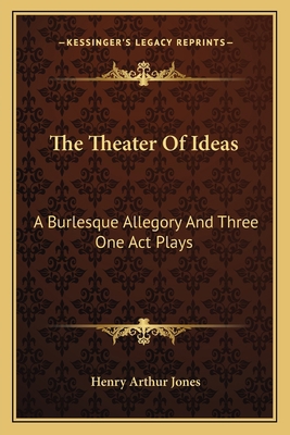 The Theater Of Ideas: A Burlesque Allegory And ... 1164087606 Book Cover