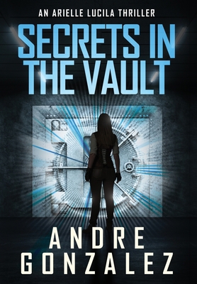 Secrets in the Vault (An Arielle Lucila Thriller) 1951762460 Book Cover