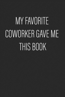 Paperback My Favorite Coworker Gave Me This Book: Coworker Notebook (Perfect Notebook for employees)- Lined Blank Notebook Journal Book