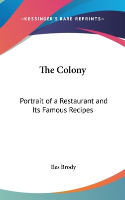 The Colony: Portrait of a Restaurant and Its Fa... 1436708184 Book Cover