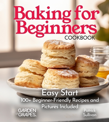 Baking for Beginners Cookbook: Easy Start 100+ ... B0FQL1MJ27 Book Cover