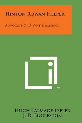 Hinton Rowan Helper: Advocate of a White Americ... 1258774003 Book Cover