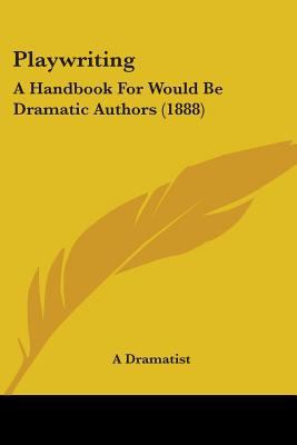 Playwriting: A Handbook For Would Be Dramatic A... 1437047629 Book Cover