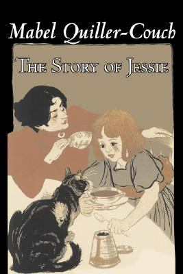 The Story of Jessie by Mabel Quiller-Couch, Fic... 1603126627 Book Cover