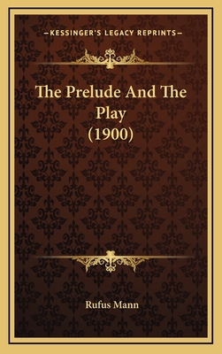 The Prelude and the Play (1900) 1165233592 Book Cover