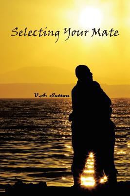 Selecting Your Mate: Second Edition 0999619411 Book Cover
