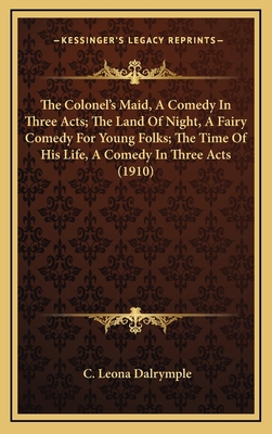 The Colonel's Maid, A Comedy In Three Acts; The... 1167273877 Book Cover