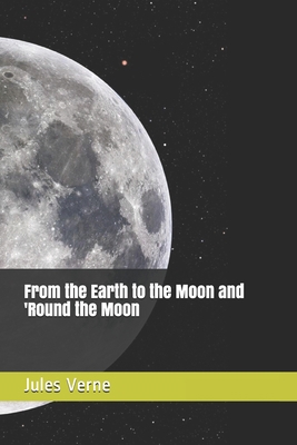 From the Earth to the Moon and 'Round the Moon B08XNVDG4R Book Cover