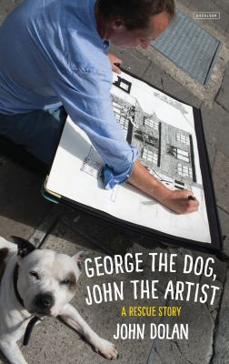 George the Dog, John the Artist: A Rescue Story 1468311204 Book Cover