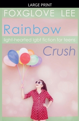 Rainbow Crush: Light-Hearted LGBT Fiction for T... [Large Print] B0HDR7SQC6 Book Cover
