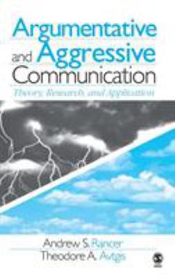 Argumentative and Aggressive Communication: The... 0761930884 Book Cover