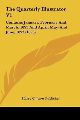 The Quarterly Illustrator V1: Contains January,... 1162259981 Book Cover