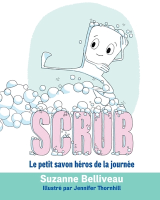 Scrub: Le petit savon héros de la journée [French] 1777311926 Book Cover
