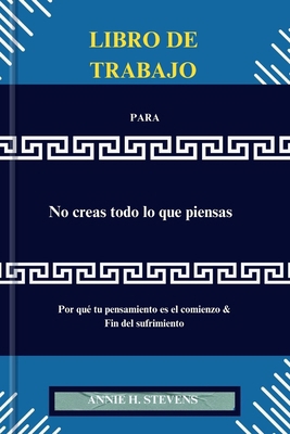 LIBRO DE TRABAJO PARA No creas todo lo que pien... [Spanish] B0CQQYZ7QW Book Cover