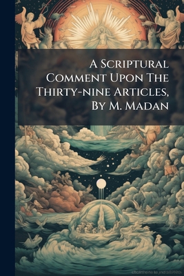 A Scriptural Comment Upon The Thirty-nine Artic... 1247367754 Book Cover