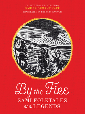 By the Fire: Sami Folktales and Legends 1517904579 Book Cover