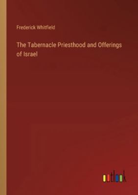The Tabernacle Priesthood and Offerings of Israel 3385252385 Book Cover