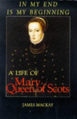 In my end is my beginning: A life of Mary Queen... 1840180587 Book Cover