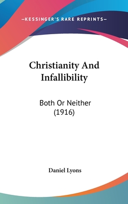 Christianity And Infallibility: Both Or Neither... 1436524571 Book Cover