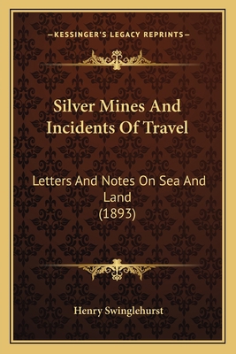 Silver Mines And Incidents Of Travel: Letters A... 1164926233 Book Cover