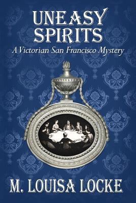 Uneasy Spirits: A Victorian San Francisco Mystery 1466373547 Book Cover