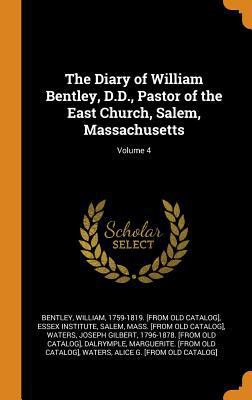 The Diary of William Bentley, D.D., Pastor of t... 0344408841 Book Cover