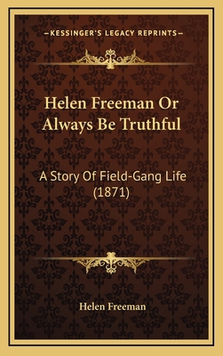 Helen Freeman Or Always Be Truthful: A Story Of... 1166638308 Book Cover