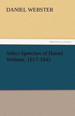 Select Speeches of Daniel Webster, 1817-1845 3842451024 Book Cover