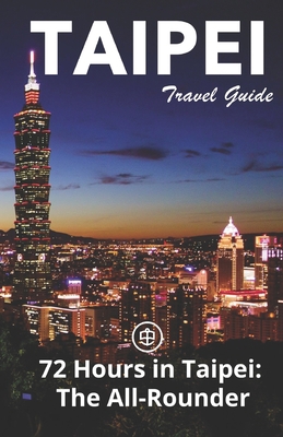 Taipei Travel Guide (Unanchor): 72 Hours in Tai... B09BT9PQYV Book Cover