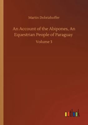 An Account of the Abipones, An Equestrian Peopl... 3752346930 Book Cover