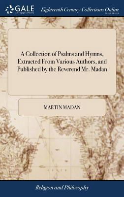 A Collection of Psalms and Hymns, Extracted Fro... 137936549X Book Cover